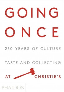 Going Once: 250 Years of Culture, Taste and Collec...