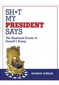 Sh*t My President Says The Illustrated Tweets Of D...