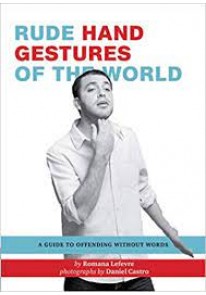 Rude Hand Gestures of the World: A Guide to Offend...
