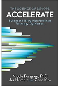 Accelerate: The Science of Lean Software and Devop...