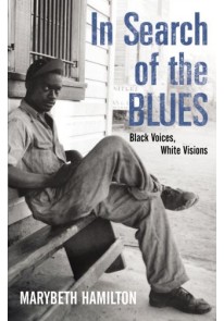 In Search of the Blues: Black Voices, White Visions