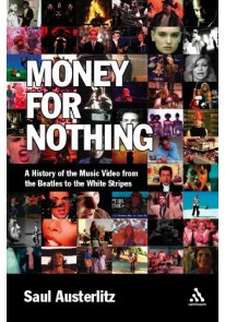Money for Nothing: A History of the Music Video from the 